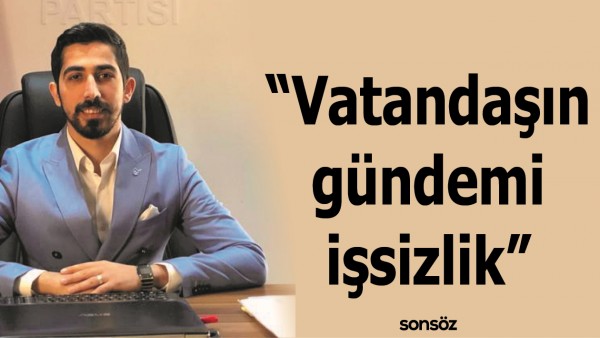 &ldquo;VATANDAŞIN G&Uuml;NDEMİ İŞSİZLİK&rdquo;