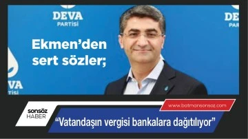  &ldquo;VATANDAŞIN VERGİSİ BANKALARA DAĞITILIYOR&rdquo;