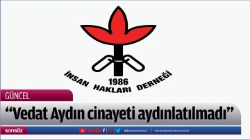 &ldquo;Vedat Aydın cinayeti aydınlatılmadı&rdquo;