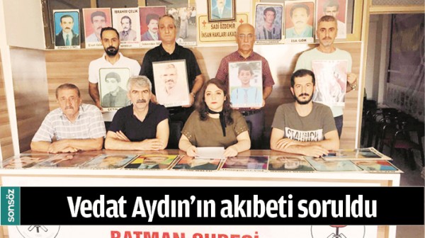 VEDAT AYDIN&rsquo;IN AKIBETİ SORULDU
