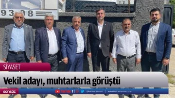 Vekil adayı, muhtarlarla g&ouml;r&uuml;şt&uuml;