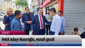 Vekil Adayı Nasıroğlu, esnafı gezdi