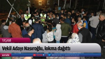 Vekil Adayı Nasıroğlu, lokma dağıttı