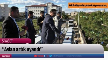 Vekil Adayından provokasyon uyarısı;