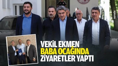 Vekil Ekmen, baba ocağında ziyaretler yaptı