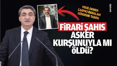 Vekil Ekmen, &ccedil;arpıcı iddiaları g&uuml;ndeme taşıdı; Firari şahıs, asker kurşunuyla mı &ouml;ld&uuml;?