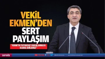 Vekil Ekmen&rsquo;den sert paylaşım; &ldquo;Kınık'ın tutuksuz yargılanması kabul edilemez&rdquo;