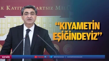 Vekil Ekmen; &ldquo;Kıyametin eşiğindeyiz&rdquo;