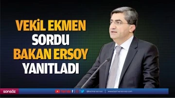 Vekil Ekmen sordu, Bakan Ersoy yanıtladı