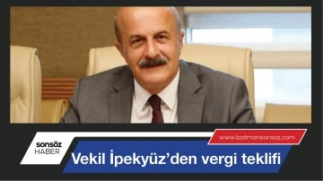 Vekil İpeky&uuml;z&rsquo;den vergi teklifi