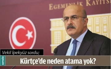 VEKİL İPEKY&Uuml;Z SORDU; K&Uuml;RT&Ccedil;E&rsquo;DE NEDEN ATAMA YOK?