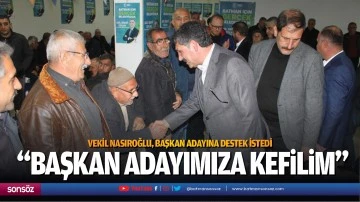 Vekil Nasıroğlu, başkan adayına destek istedi; “Başkan adayımıza kefilim”