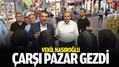 Vekil Nasıroğlu, &ccedil;arşı pazar gezdi