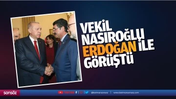 Vekil Nasıroğlu, Erdoğan ile g&ouml;r&uuml;şt&uuml;