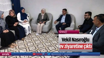 Vekil Nasıroğlu, ev ziyaretine &ccedil;ıktı