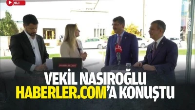 Vekil Nasıroğlu, haberler.com&rsquo;a konuştu