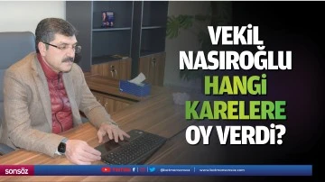 Vekil Nasıroğlu, hangi karelere oy verdi?