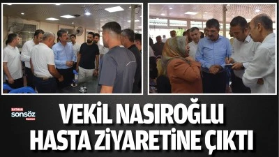 Vekil Nasıroğlu, hasta ziyaretine &ccedil;ıktı