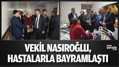 Vekil Nasıroğlu, hastalarla bayramlaştı