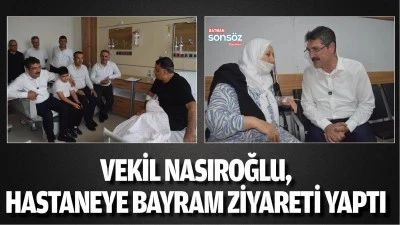 Vekil Nasıroğlu, hastaneye bayram ziyareti yaptı