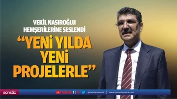 Vekil Nasıroğlu, hemşerilerine seslendi; “Yeni yılda yeni projelerle…”