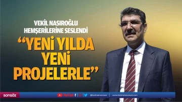 Vekil Nasıroğlu, hemşerilerine seslendi; &ldquo;Yeni yılda yeni projelerle&hellip;&rdquo;