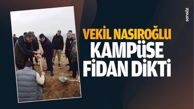 Vekil Nasıroğlu kamp&uuml;se fidan dikti