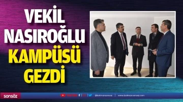 Vekil Nasıroğlu, kamp&uuml;s&uuml; gezdi