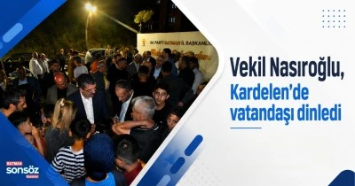 Vekil Nasıroğlu, Kardelen&rsquo;de vatandaşı dinledi 
