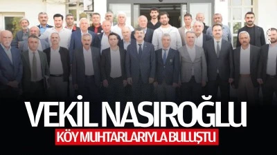 Vekil Nasıroğlu, k&ouml;y muhtarlarıyla buluştu