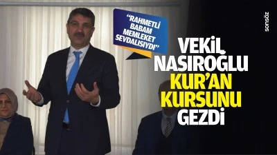 Vekil Nasıroğlu, kur&rsquo;an kursunu gezdi: &ldquo;Rahmetli babam, memleket sevdalısıydı&rdquo;