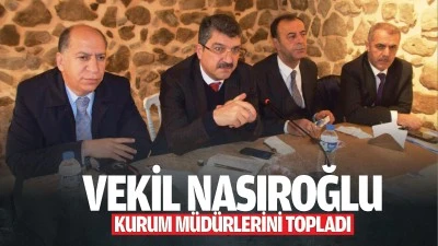 Vekil Nasıroğlu, kurum m&uuml;d&uuml;rlerini topladı