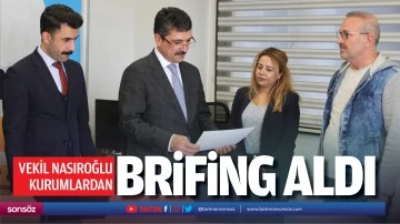 Vekil Nasıroğlu, kurumlardan brifing aldı