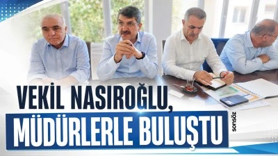 Vekil Nasıroğlu, m&uuml;d&uuml;rlerle buluştu