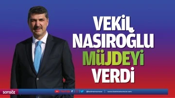 Vekil Nasıroğlu, m&uuml;jdeyi verdi