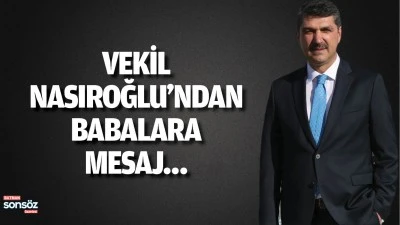 Vekil Nasıroğlu&rsquo;ndan babalara mesaj&hellip;