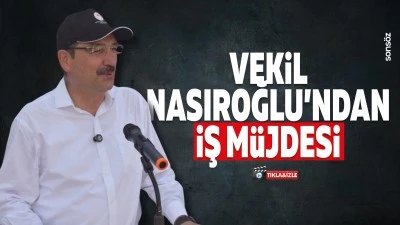 Vekil Nasıroğlu&rsquo;ndan iş m&uuml;jdesi
