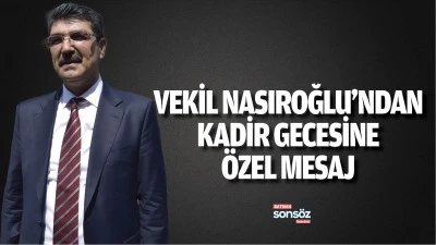 Vekil Nasıroğlu&rsquo;ndan kadir gecesine &ouml;zel mesaj