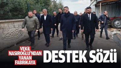 Vekil Nasıroğlu&rsquo;ndan yanan fabrikaya destek s&ouml;z&uuml;