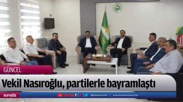 Vekil Nasıroğlu, partilerle bayramlaştı