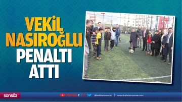 Vekil Nasıroğlu penaltı attı