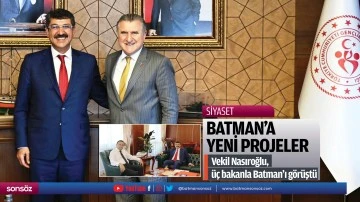 Vekil Nasıroğlu, &uuml;&ccedil; bakanla Batman&rsquo;ı g&ouml;r&uuml;şt&uuml;