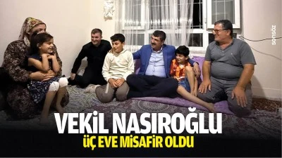 Vekil Nasıroğlu, &uuml;&ccedil; eve misafir oldu