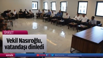 Vekil Nasıroğlu, vatandaşı dinledi