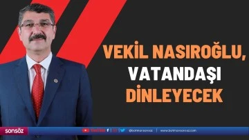 Vekil Nasıroğlu, vatandaşı dinleyecek