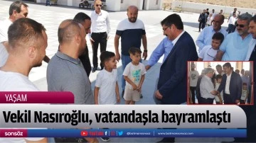 Vekil Nasıroğlu, vatandaşla bayramlaştı