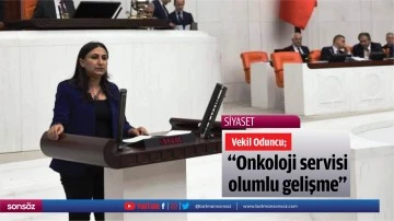 Vekil Oduncu; &ldquo;Onkoloji servisi olumlu gelişme&rdquo;