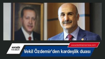 Vekil &Ouml;zdemir&rsquo;den kardeşlik duası
