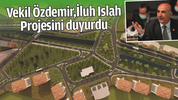 VEKİL &Ouml;ZDEMİR, İLUH ISLAH PROJESİNİ DUYURDU