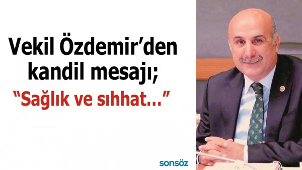 VEKİL &Ouml;ZDEMİR&rsquo;DEN KANDİL MESAJI;